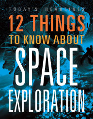 Title: 12 Things to Know about Space Exploration, Author: Vicki Hayes