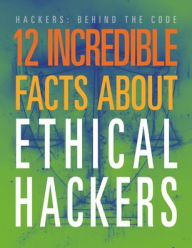 Title: 12 Incredible Facts about Ethical Hackers, Author: Meghan Hatalla