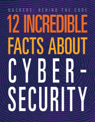 Title: 12 Incredible Facts about Cybersecurity, Author: Meghan Hatalla