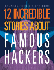 Title: 12 Incredible Stories about Famous Hackers, Author: Erin Silver