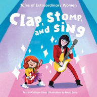 Title: Clap, Stomp, and Sing: Tales of Extraordinary Women, Author: Calliope Glass