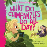 Title: What Do Chimpanzees Do All Day?: Tales of Extraordinary Women, Author: Calliope Glass