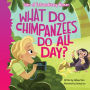 What Do Chimpanzees Do All Day?: Tales of Extraordinary Women