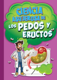 Title: Ciencia Asquerosa de Los Pedos Y Eructos, Author: Stephanie Bearce