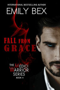 Title: Fall From Grace: Book Four of The Medici Warrior Series, Author: Emily Bex