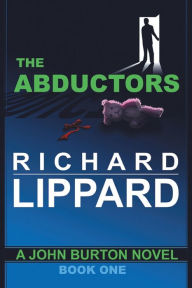 Title: The Abductors: A John Burton Novel, Author: Richard Lippard