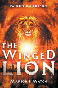 Title: The Winged Lion: Marion's Match, Author: Patrick D Carlson
