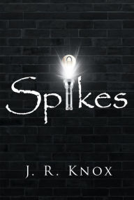 Title: Spikes, Author: J. R. Knox