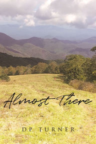 Title: Almost There: A Path Quite Different, Author: DP Turner