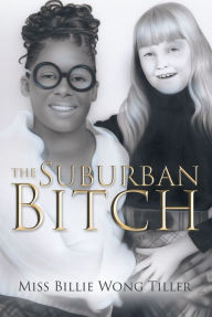 Title: The Suburban Bitch, Author: Miss Billie Wong Tiller