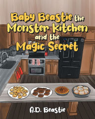 Title: Baby Beastie the Monster Kitchen and the Magic Secret, Author: A.D. Beastie