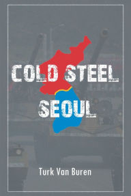 Title: Cold Steel Seoul, Author: Turk Van Buren