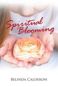 Title: Spiritual Blooming, Author: Belinda Calderon