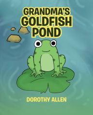Title: Grandma's Goldfish Pond, Author: Dorothy Allen