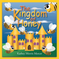 Title: The Kingdom of Honey, Author: Kathey Morris Mercer
