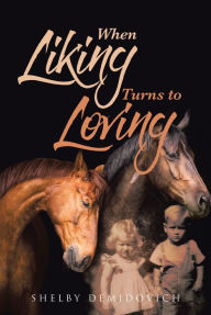 Title: When Liking Turns to Loving, Author: Shelby Demidovich