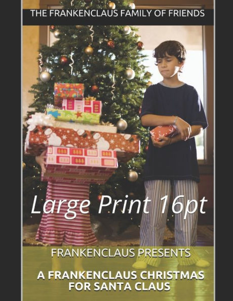 Frankenclaus Presents A Frankenclaus Christmas For Santa Claus: Large Print 16pt