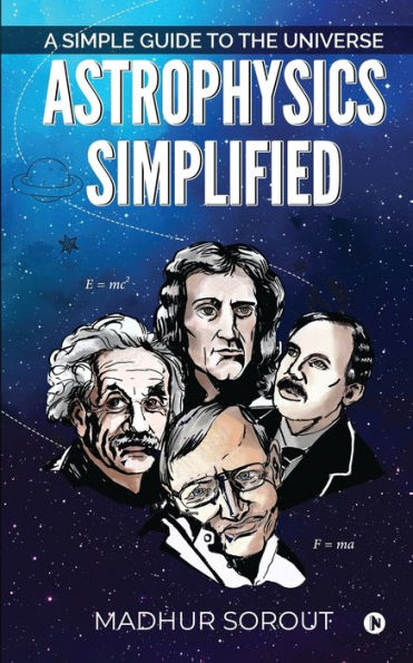Astrophysics Simplified: A Simple Guide to the Universe
