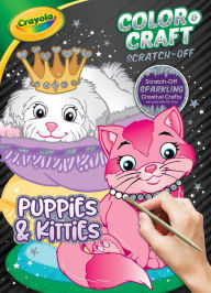 Title: Crayola Color & Craft Scratch-Off: Puppies & Kitties, Author: Editors of Dreamtivity