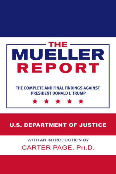 The Mueller Report: Complete and Final Findings Against President Donald J. Trump