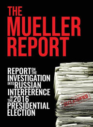 Title: The Mueller Report: Report On The Investigation Into Russian Interference In The 2016 Presidential Election, Author: Robert S Mueller