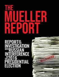 Title: The Mueller Report: Report On The Investigation Into Russian Interference In The 2016 Presidential Election, Author: Robert S Mueller