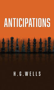 Title: Anticipations: The Original 1902 Edition, Author: H. G. Wells