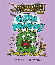 Title: Carlton Crumple Creature Catcher 1: Catch the Munchies!, Author: David Fremont