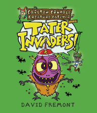 Free downloads books on cd Carlton Crumple Creature Catcher 2: Tater Invaders! by David Fremont 9781645950066 in English