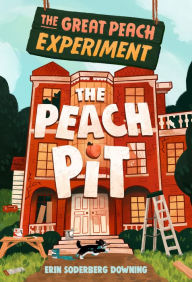Title: The Great Peach Experiment 2: The Peach Pit, Author: Erin Soderberg Downing