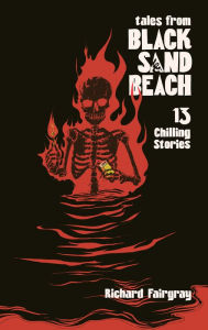 Title: Black Sand Beach 1.5: Tales from Black Sand Beach: 13 Chilling Stories, Author: Richard Fairgray