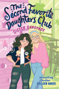 Title: The Second Favorite Daughters Club 1: Sister Sabotage, Author: Colleen Oakes