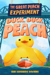 Title: The Great Peach Experiment 4: Duck, Duck, Peach, Author: Erin Soderberg Downing