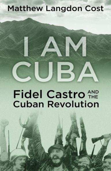 I am Cuba: Fidel Castro and the Cuban Revolution