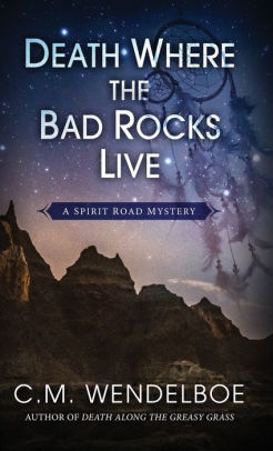 Title: Death Where the Bad Rocks Live, Author: C M Wendelboe