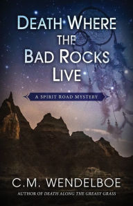 Free epub downloads ebooks Death Where the Bad Rocks Live by C. M. Wendelboe 9781645992240 (English Edition)