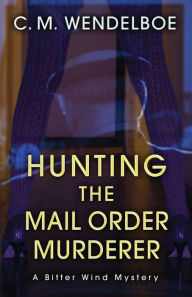 Download a book to kindle ipad Hunting the Mail Order Murderer: A Bitter Wind Mystery by C. M. Wendelboe (English Edition) 
