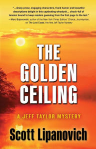 Title: The Golden Ceiling: A Jeff Taylor Mystery, Author: Scott Lipanovich