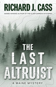 Title: The Last Altruist: A Maine Mystery, Author: Richard J. Cass