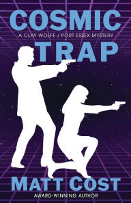 Title: Cosmic Trap: A Clay Wolfe / Port Essex Mystery, Author: Matt Cost