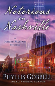 Title: Notorious in Nashville, Author: Phyllis Gobbell