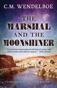 Title: The Marshal and the Moonshiner, Author: C M Wendelboe