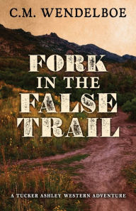 Title: Fork in the False Trail, Author: C M Wendelboe