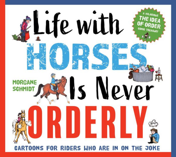 Life with Horses is Never Orderly: Cartoons for Riders Who Are in on the Joke