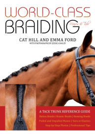 Download free books online torrent World-Class Braiding Manes & Tails: A Tack Trunk Reference Guide by Cat Hill, Emma Ford, Dailey Jessica DJVU 9781646010578 in English