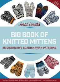 Title: Jorid Linvik's Big Book of Knitted Mittens: 45 Distinctive Scandinavian Patterns, Author: Jorid Linvik