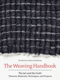 eBook download reddit: The Weaving Handbook: The Art and the Craft: Theories, Materials, Techniques and Projects in English 9781646010868 by Asa Parson, Amica Sundstrom