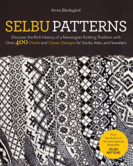 Free ebook magazine download Selbu Patterns: Discover the Rich History of a Norwegian Knitting Tradition with Over 400 Charts and Classic Designs for Socks, Hats, and Sweaters