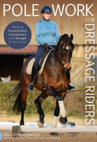 Free ebook pdf download for android Pole Work for Dressage Riders: Building Concentration, Coordination, and Strength in the Horse by Katrin Ann Querbach, Katrin Ann Querbach 9781646010981 (English Edition)