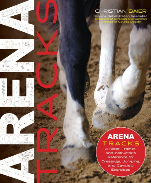 Arena Tracks: The Rider, Trainer, and Instructor's Reference for Dressage, Jumping, and Cavalletti Exercises